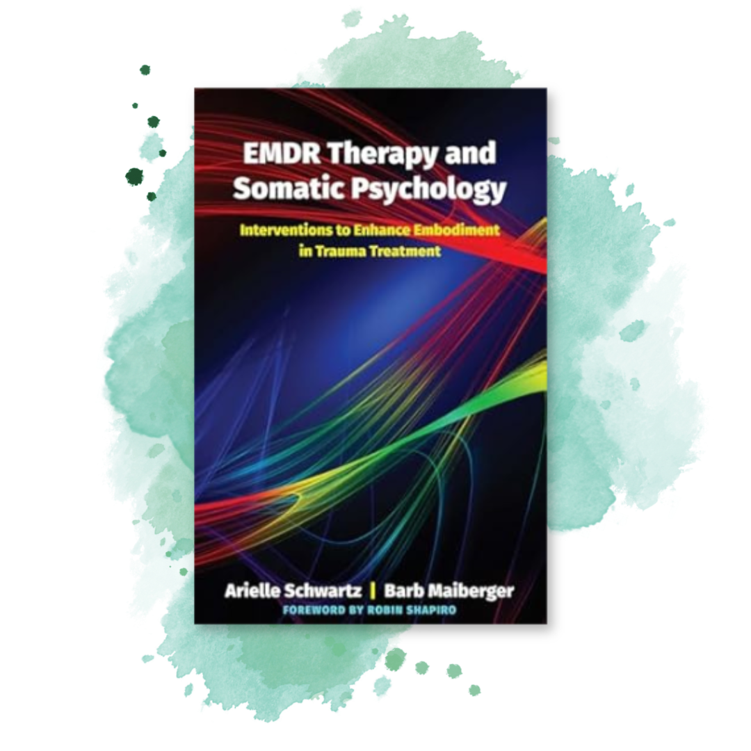 EMDR Therapy and Somatic Psychology Interventions to Enhance Embodiment in Trauma Treatment