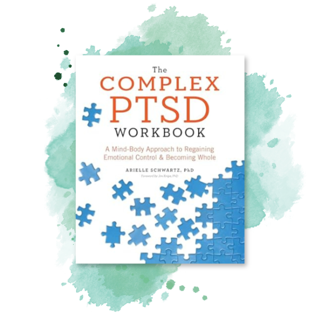 The Complex PTSD Workbook A Mind Body Approach to Regaining Emotional Control and Becoming Whole