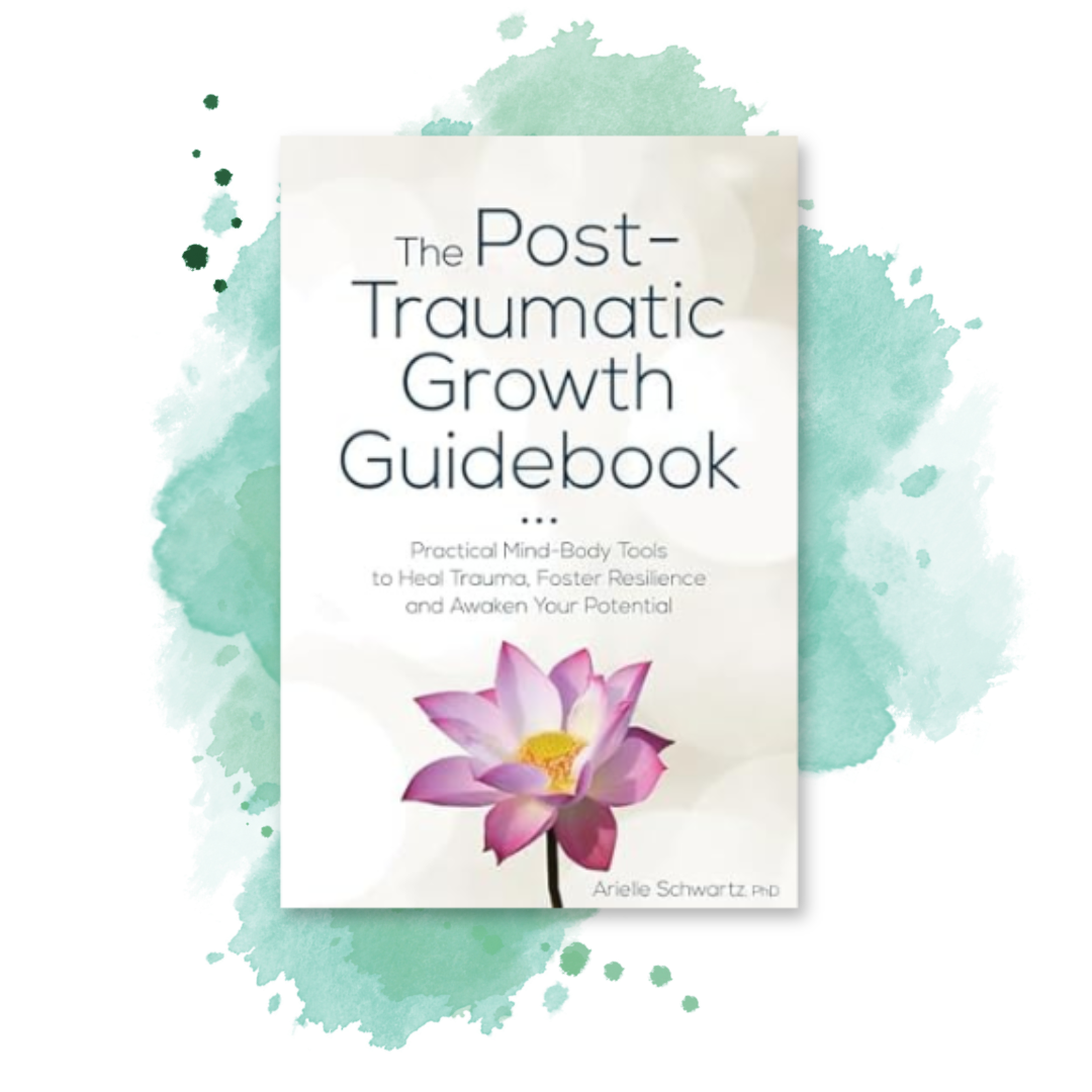 The Post Traumatic Growth Guidebook Practical Mind Body Tools to Heal Trauma Foster Resilience and Awaken Your Potential